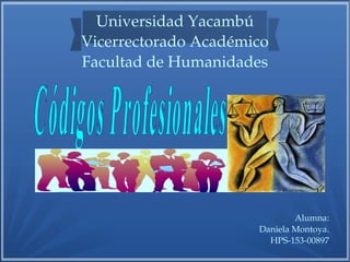 Universidad Yacambú
Vicerrectorado Académico
Facultad de Humanidades
Alumna:
Daniela Montoya.
HPS­153­00897
 