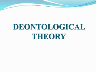 DEONTOLOGICAL
   THEORY
 