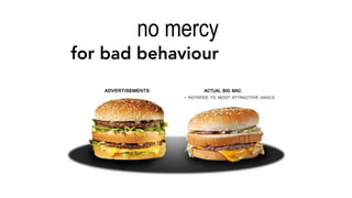 no mercy  
for bad behaviour
 