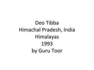 Deo Tibba Himachal Pradesh, India Himalayas 1993 by Guru Toor 