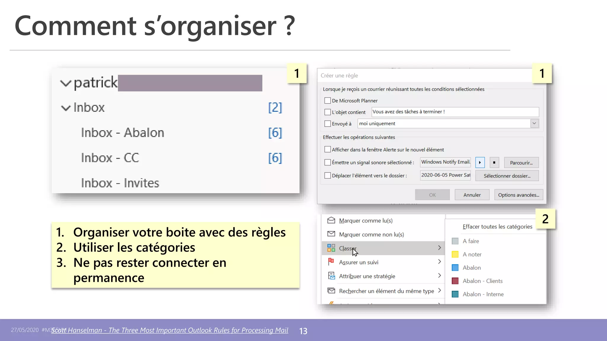 27/05/2020 #M365VM 13
Comment s’organiser ?
1. Organiser votre boite avec des règles
2. Utiliser les catégories
3. Ne pas rester connecter en
permanence
Scott Hanselman - The Three Most Important Outlook Rules for Processing Mail
1 1
2
 