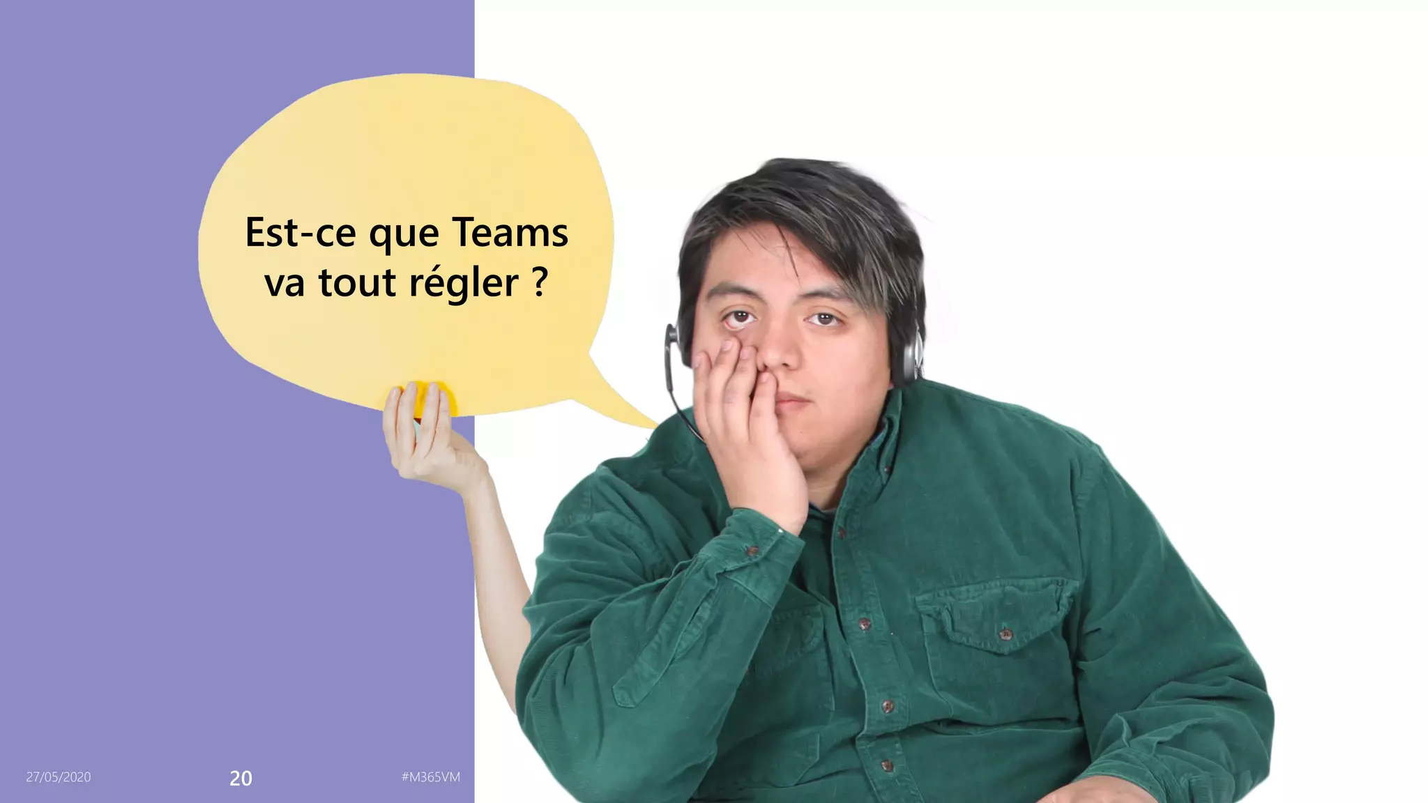 27/05/2020 20 #M365VM
Est-ce que Teams
va tout régler ?
 