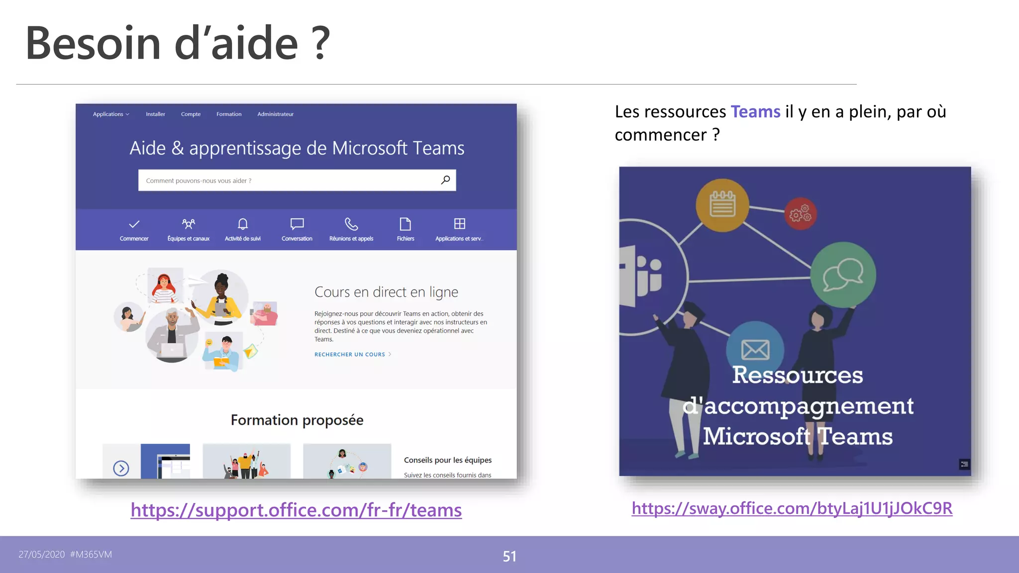 27/05/2020 #M365VM 51
12/12/2019
Besoin d’aide ?
https://support.office.com/fr-fr/teams
Les ressources Teams il y en a plein, par où
commencer ?
https://sway.office.com/btyLaj1U1jJOkC9R
 
