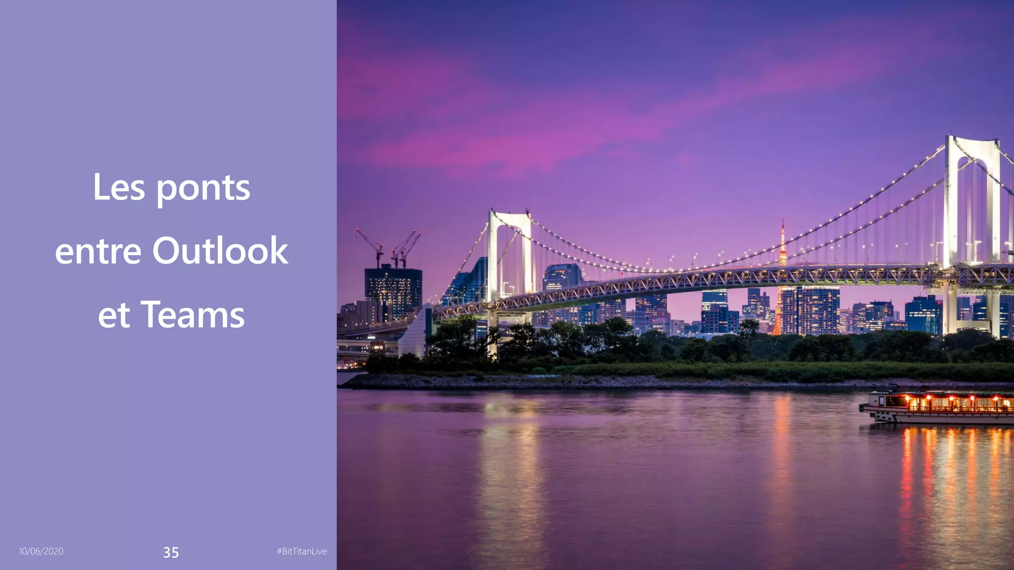 10/06/2020 35 #BitTitanLive
Les ponts
entre Outlook
et Teams
 