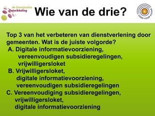  C. 24 gemeentenWIE VAN DE DRIE?  Wie van de drie?Hoeveel gemeenten in Overijssel hebben de basisfunctie ‘vertalen van maatschappelijke ontwikkelingen’ Goed voor Elkaar? A. 9 gemeenten