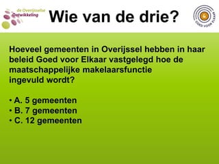  C. 24 gemeenten  Namelijk: Borne, Enschede, Hengelo, Kampen,    Oldenzaal, Olst-Wijhe, Tubbergen, Twenterand en Wierden