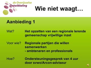 WIE VAN DE DRIE?  Wie van de drie?Welke basisfunctie is in Overijssel het best voor elkaar? A. Vertalen van maatschappelijke        ontwikkelingen B. Verbreiden