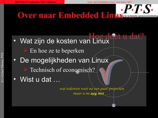 Over naar Embedded Linux  …  Hoe doet u dat? ,[object Object],[object Object],[object Object],[object Object],[object Object],[object Object]