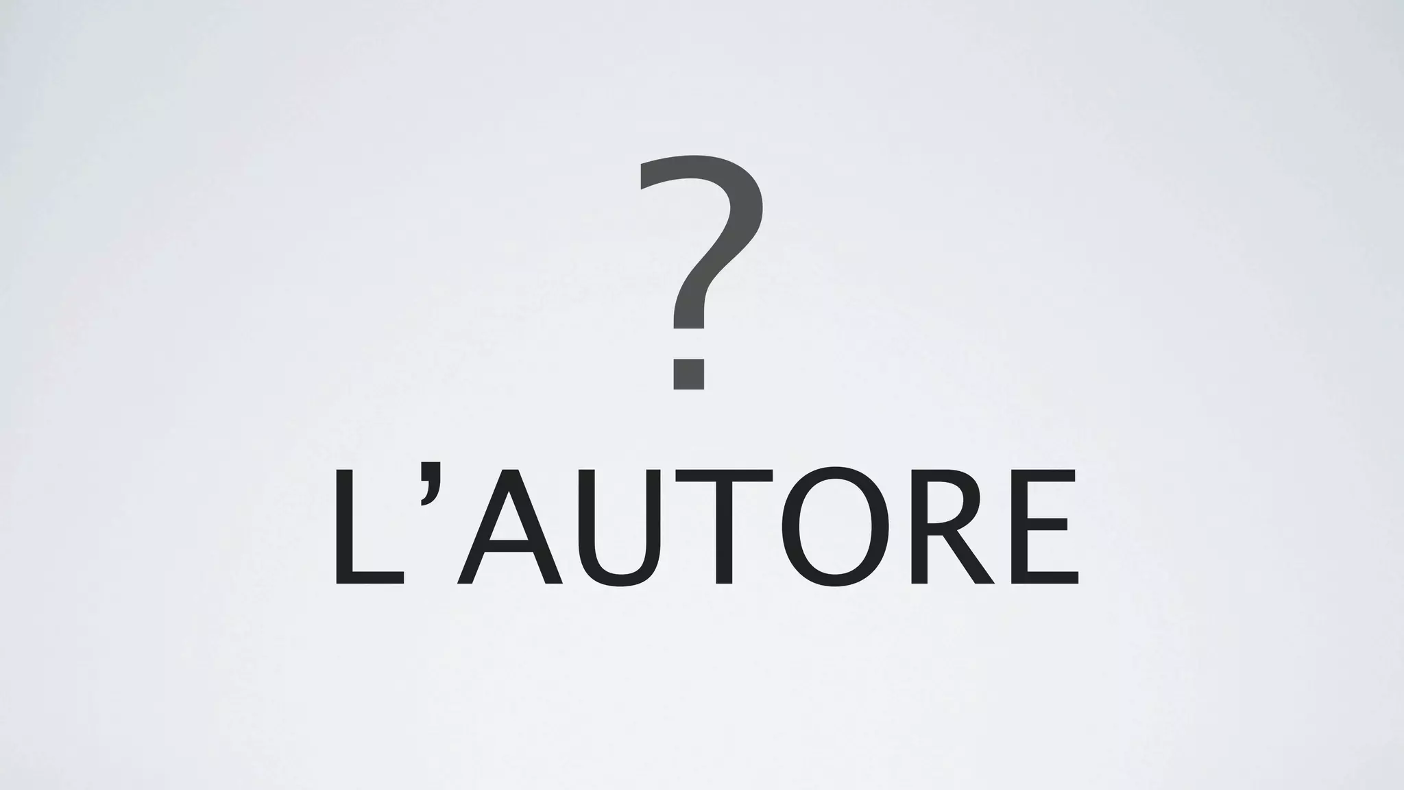 ?
L’AUTORE
 