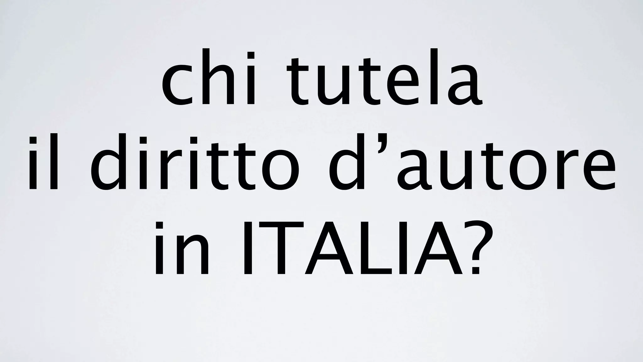 chi tutela
il diritto d’autore
     in ITALIA?
 