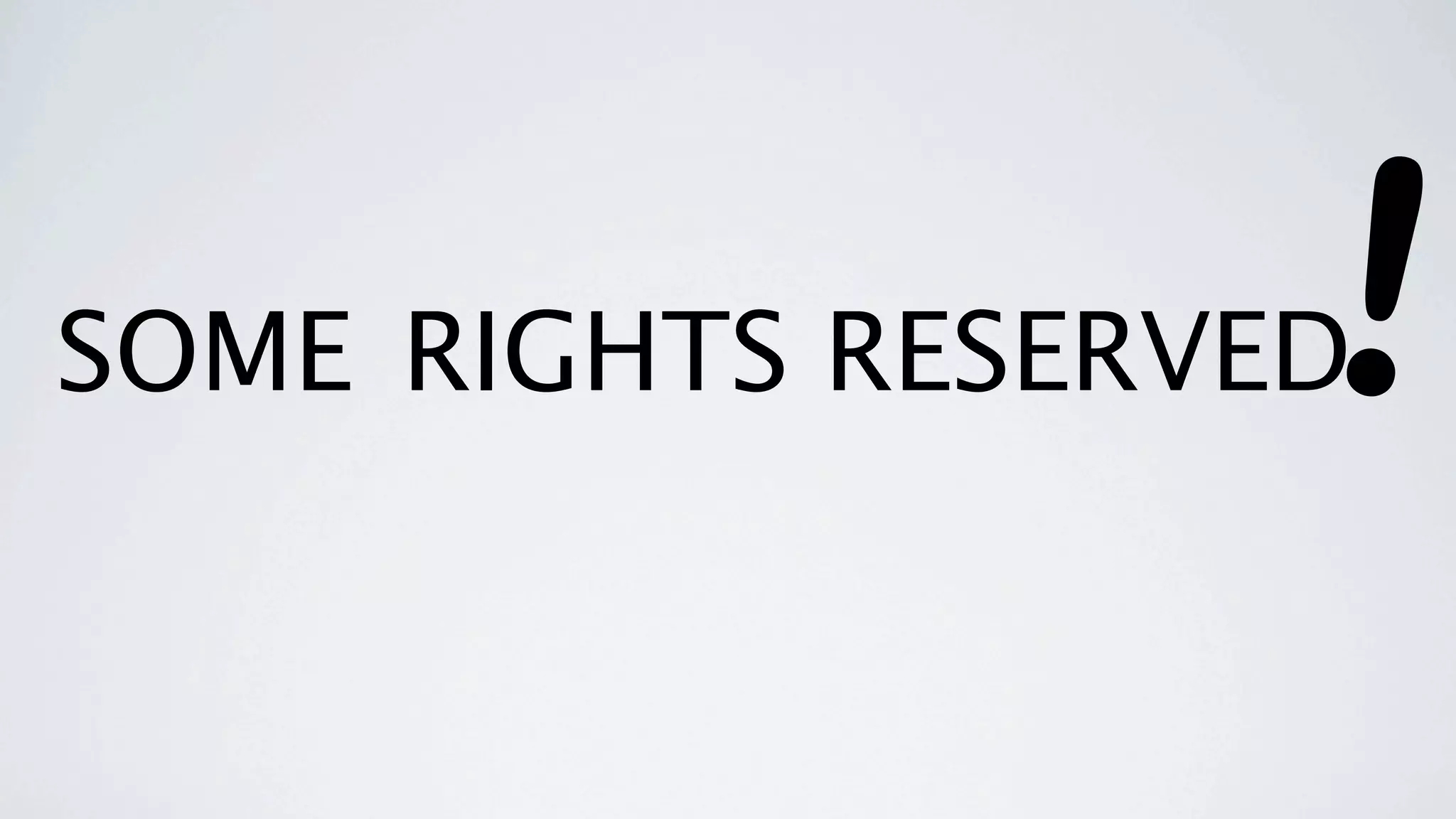 !
SOME RIGHTS RESERVED
 