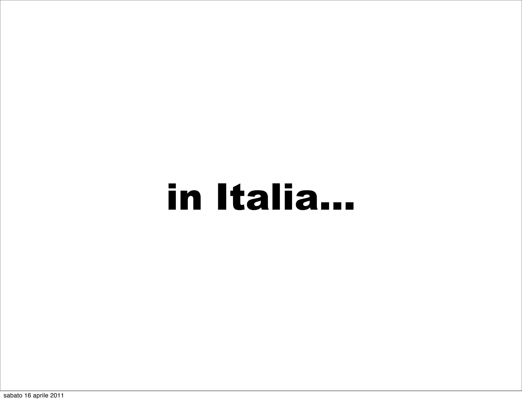 in Italia...




sabato 16 aprile 2011
 