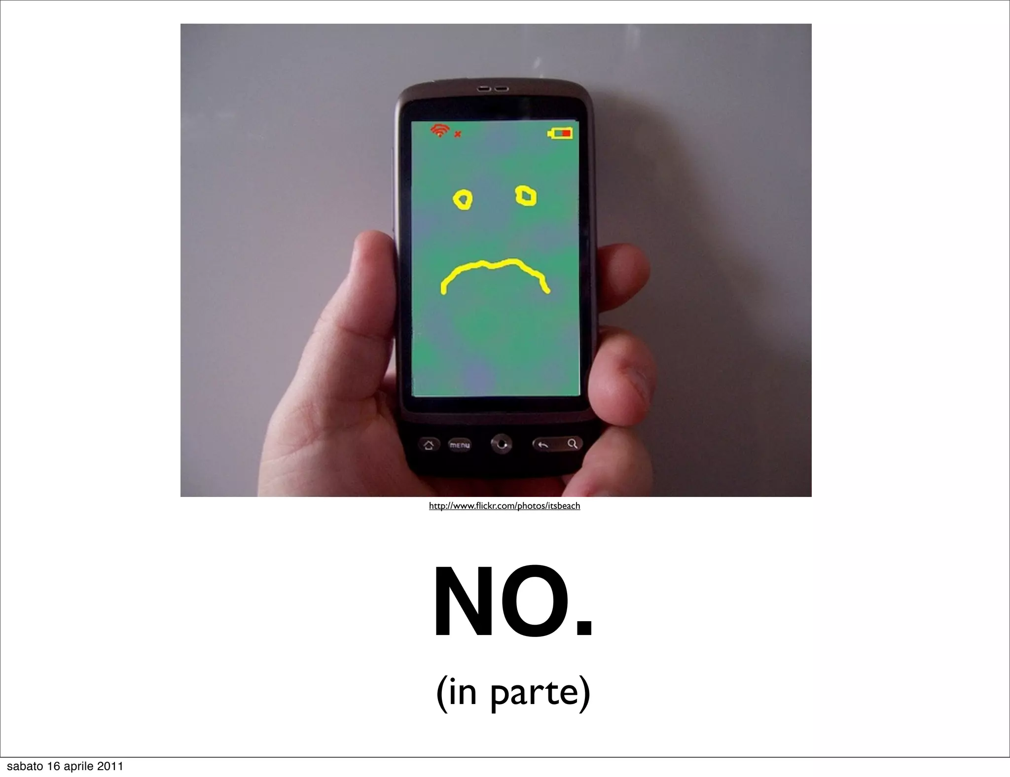 http://www.ﬂickr.com/photos/itsbeach




                        NO.
                         (in parte)
sabato 16 aprile 2011
 