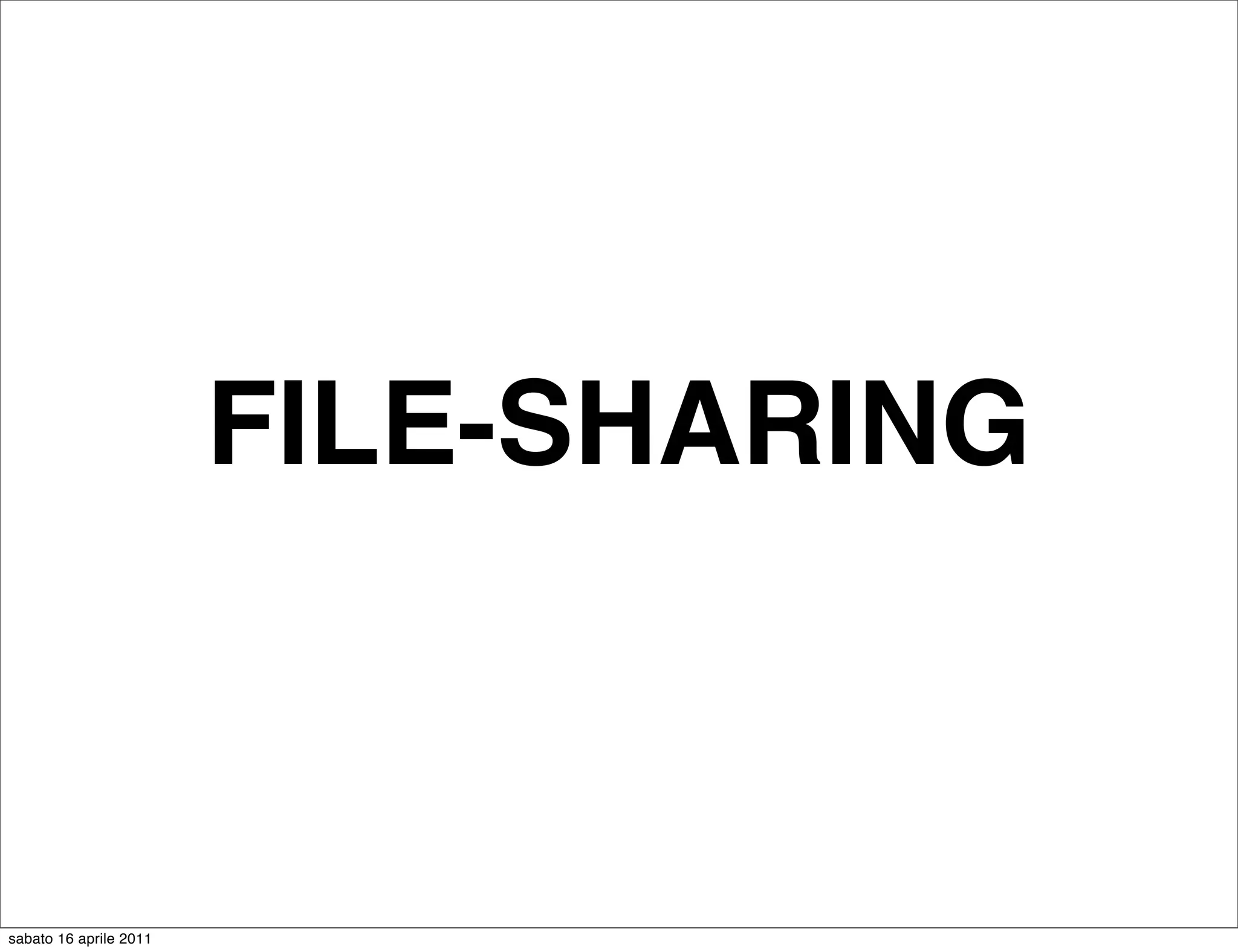 FILE-SHARING



sabato 16 aprile 2011
 