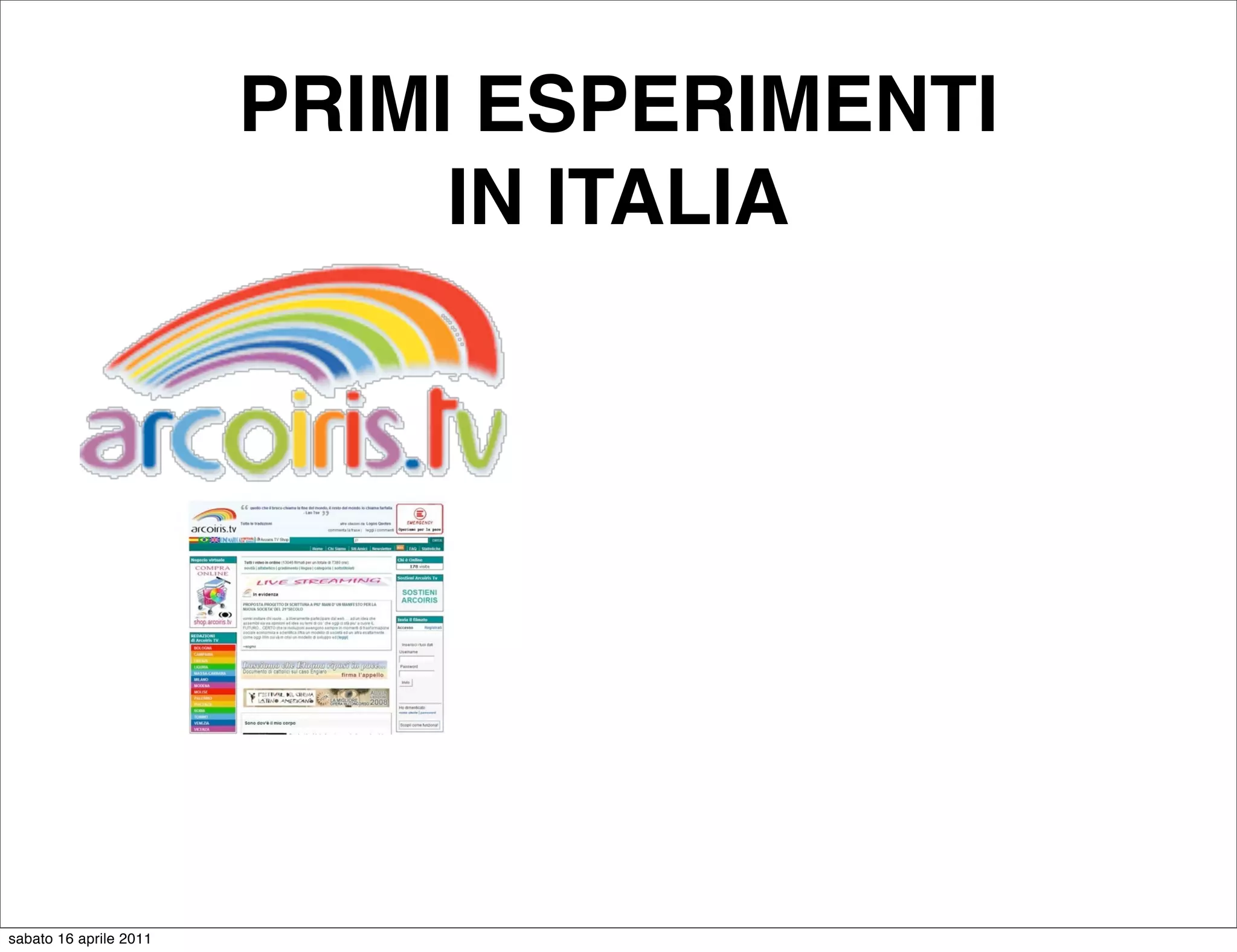 PRIMI ESPERIMENTI
                             IN ITALIA




sabato 16 aprile 2011
 
