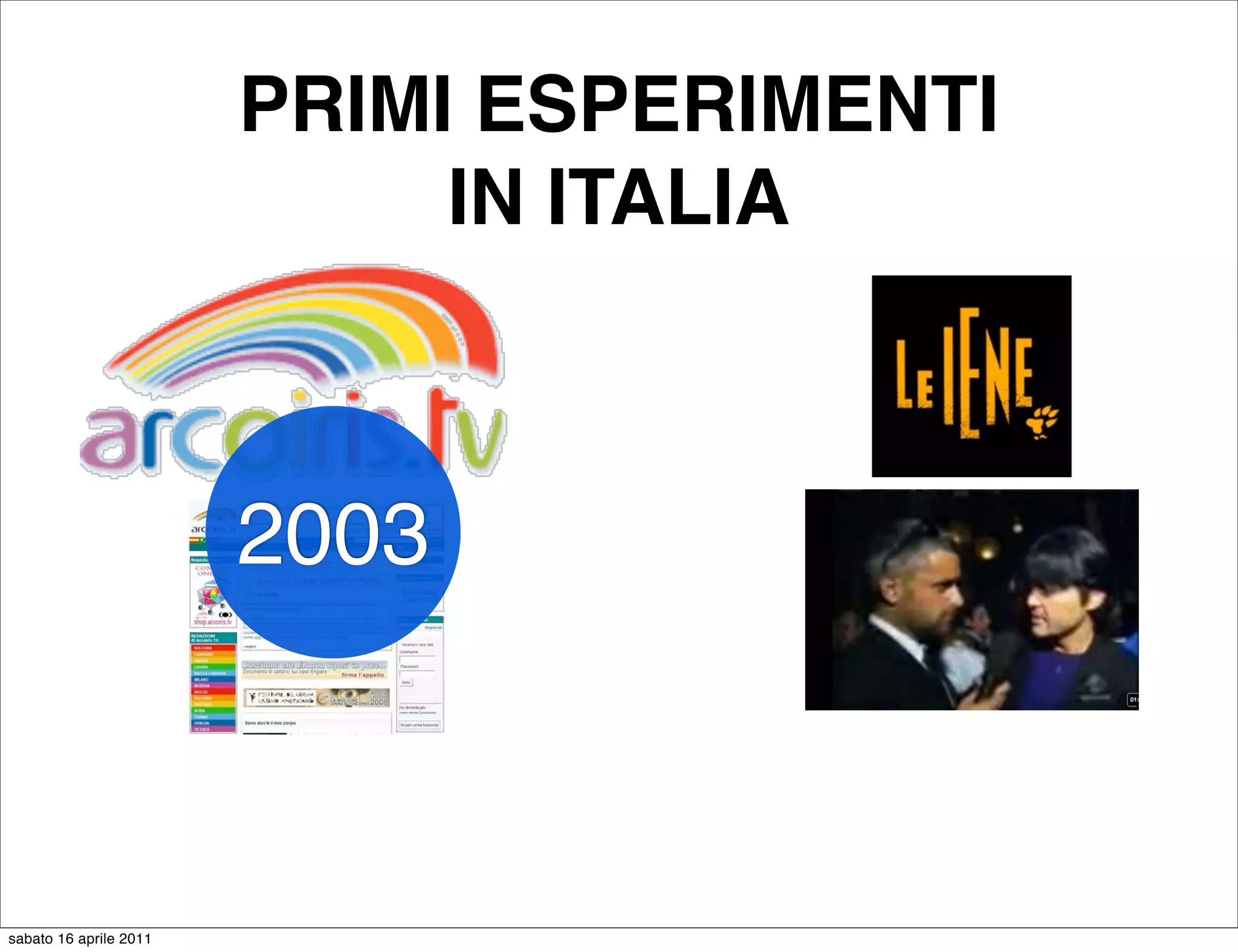 PRIMI ESPERIMENTI
                             IN ITALIA



                        2003



sabato 16 aprile 2011
 