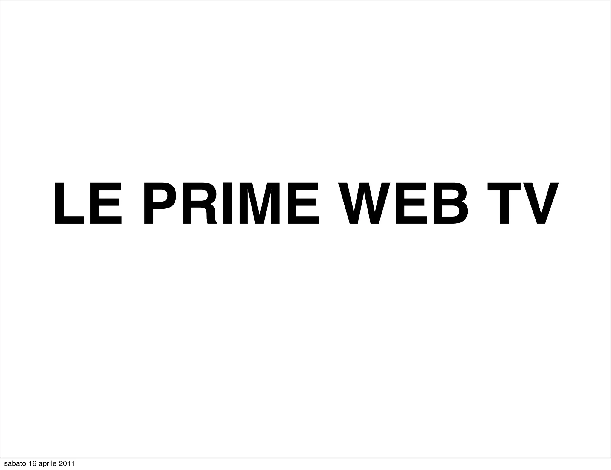 LE PRIME WEB TV



sabato 16 aprile 2011
 