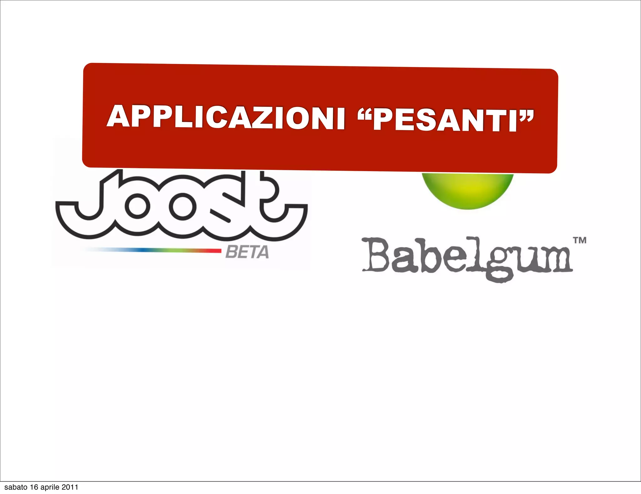 APPLICAZIONI “PESANTI”




sabato 16 aprile 2011
 