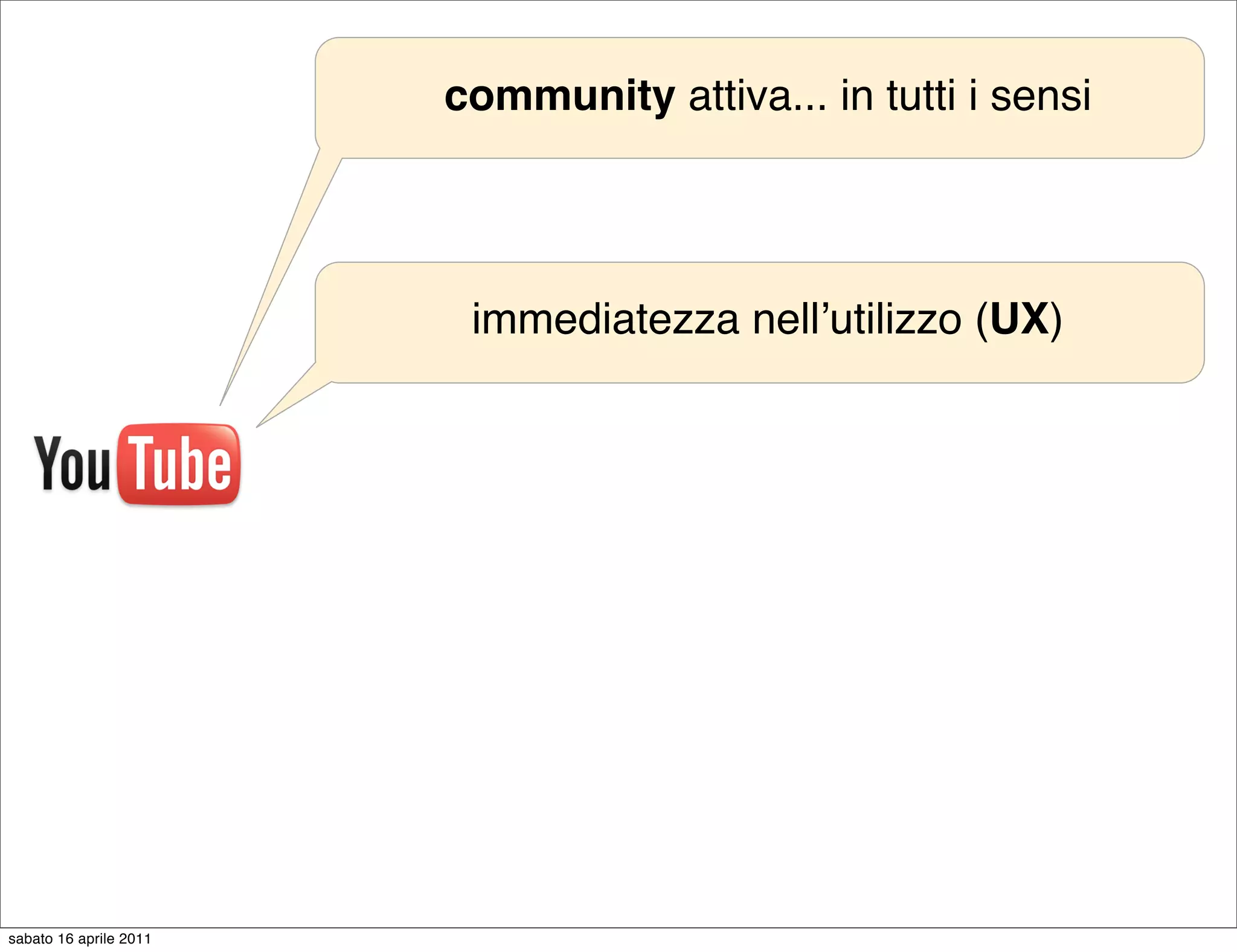 community attiva... in tutti i sensi




                         immediatezza nellʼutilizzo (UX)




sabato 16 aprile 2011
 