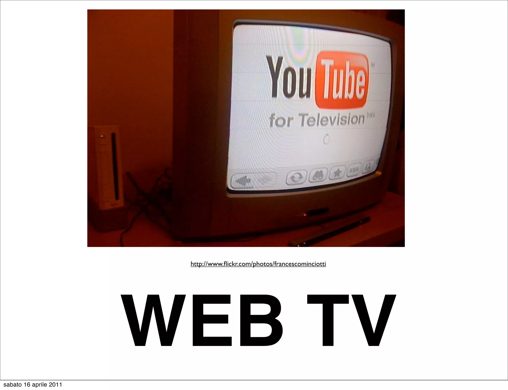 http://www.ﬂickr.com/photos/francescominciotti




                        WEB TV
sabato 16 aprile 2011
 