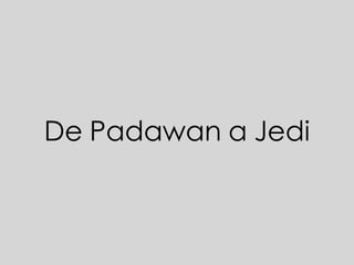 De Padawan a Jedi 
 