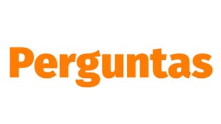 Perguntas
 