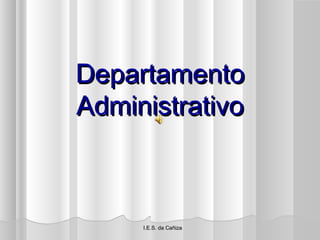 Departamento
Administrativo

I.E.S. da Cañiza

 