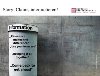 14.06.11 Seite  Story: Claims interpretieren!  „ Relevance makes the difference “ „ Use your inner eye“ „ Bringing it all together“ „ Come back to get ahead“ AllzweckJack  photocase 