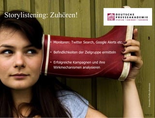 14.06.11 Seite  Storylistening: Zuhören!  Franziska Fiolka photocase Monitoren: Twitter Search, Google Alerts etc. Befindlichkeiten der Zielgruppe ermitteln Erfolgreiche Kampagnen und ihre Wirkmechanismen analysieren 