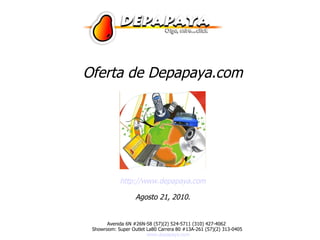 Oferta de Depapaya.com http://www.depapaya.com Agosto 21, 2010. 