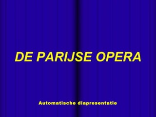 DE PARIJSE OPERA


        Automatische diapresentatie


 