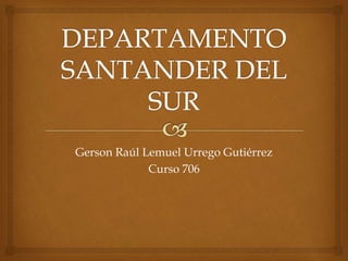 Gerson Raúl Lemuel Urrego Gutiérrez
Curso 706
 