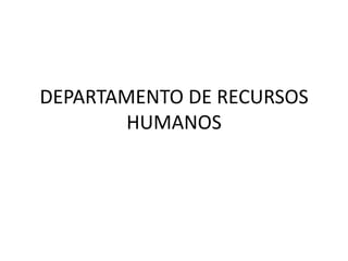 DEPARTAMENTO DE RECURSOS
HUMANOS

 