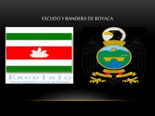 ESCUDO Y BANDERA DE BOYACA 
 