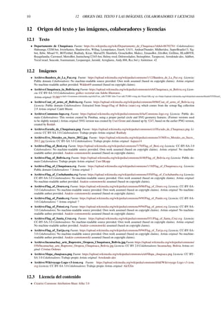 10 12 ORIGEN DEL TEXTO Y LAS IMÁGENES, COLABORADORES Y LICENCIAS
12 Origen del texto y las imágenes, colaboradores y licencias
12.1 Texto
• Departamento de Chuquisaca Fuente: https://es.wikipedia.org/wiki/Departamento_de_Chuquisaca?oldid=86702761 Colaboradores:
Huhsunqu, CEM-bot, IrwinSantos, Shadowxfox, Willaq, Leonpolanco, Ener6, UA31, AndeanThunder, Midheridoc, SuperBraulio13, Xq-
bot, Jkbw, Misael 91, BOTirithel, Ruditaly, Kizar, Marsal20, Humbefa, GrouchoBot, Malecc, EmausBot, ZéroBot, Grillitus, IILmB0YII,
Reyquilandia, Carrousel, MetroBot, Justincheng12345-bot, Helmy oved, Delotrooladoo, Steinsplitter, Tarapecosi, Arredondo ales, Addbot,
Yecid israel, Seacode, Ivanmamani, Leojauregui, Jarould, Arreglaora, Andy.888, Rcc.bol y Anónimos: 42
12.2 Imágenes
• Archivo:Bandera_de_La_Paz.svg Fuente: https://upload.wikimedia.org/wikipedia/commons/1/12/Bandera_de_La_Paz.svg Licencia:
Public domain Colaboradores: No machine-readable source provided. Own work assumed (based on copyright claims). Artista original:
No machine-readable author provided. Walden69 assumed (based on copyright claims).
• Archivo:Chuquisaca_in_Bolivia.svg Fuente: https://upload.wikimedia.org/wikipedia/commons/e/e6/Chuquisaca_in_Bolivia.svg Licen-
cia: CC BY-SA 3.0 Colaboradores: gráﬁco vectorial con Adobe Illustrator..
Artista original: TUBS<a href='//commons.wikimedia.org/wiki/User_talk:TUBS' title='User talk:TUBS'><img alt='Email Silk.svg' src='https://upload.wikimedia.org/wikipedia/commons/thumb/5/5f/Email_S
• Archivo:Coat_of_arms_of_Bolivia.svg Fuente: https://upload.wikimedia.org/wikipedia/commons/0/06/Coat_of_arms_of_Bolivia.svg
Licencia: Public domain Colaboradores: Extracted from Image:Flag of Bolivia (state).svg which comes from the xrmap ﬂag collection
2.9 Artista original: Caleb Moore
• Archivo:Commons-logo.svg Fuente: https://upload.wikimedia.org/wikipedia/commons/4/4a/Commons-logo.svg Licencia: Public do-
main Colaboradores: This version created by Pumbaa, using a proper partial circle and SVG geometry features. (Former versions used
to be slightly warped.) Artista original: SVG version was created by User:Grunt and cleaned up by 3247, based on the earlier PNG version,
created by Reidab.
• Archivo:Escudo_de_Chuquisaca.png Fuente: https://upload.wikimedia.org/wikipedia/commons/c/cf/Escudo_de_Chuquisaca.png Li-
cencia: CC BY-SA 3.0 Colaboradores: Trabajo propio Artista original: Ruditaly
• Archivo:Evo_Morales_en_Sucre_2012.jpg Fuente: https://upload.wikimedia.org/wikipedia/commons/3/38/Evo_Morales_en_Sucre_
2012.jpg Licencia: CC BY-SA 3.0 Colaboradores: Trabajo propio Artista original: Aapaza14
• Archivo:Flag_of_Beni.svg Fuente: https://upload.wikimedia.org/wikipedia/commons/7/70/Flag_of_Beni.svg Licencia: CC-BY-SA-3.0
Colaboradores: No machine-readable source provided. Own work assumed (based on copyright claims). Artista original: No machine-
readable author provided. Anakin~commonswiki assumed (based on copyright claims).
• Archivo:Flag_of_Bolivia.svg Fuente: https://upload.wikimedia.org/wikipedia/commons/4/48/Flag_of_Bolivia.svg Licencia: Public do-
main Colaboradores: Trabajo propio Artista original: User:SKopp
• Archivo:Flag_of_Chuquisaca.svg Fuente: https://upload.wikimedia.org/wikipedia/commons/1/18/Flag_of_Chuquisaca.svg Licencia:
Public domain Colaboradores: ? Artista original: ?
• Archivo:Flag_of_Cochabamba.svg Fuente: https://upload.wikimedia.org/wikipedia/commons/f/f0/Flag_of_Cochabamba.svg Licencia:
CC-BY-SA-3.0 Colaboradores: No machine-readable source provided. Own work assumed (based on copyright claims). Artista original:
No machine-readable author provided. Anakin~commonswiki assumed (based on copyright claims).
• Archivo:Flag_of_Oruro.svg Fuente: https://upload.wikimedia.org/wikipedia/commons/0/06/Flag_of_Oruro.svg Licencia: CC-BY-SA-
3.0 Colaboradores: No machine-readable source provided. Own work assumed (based on copyright claims). Artista original: No machine-
readable author provided. Anakin~commonswiki assumed (based on copyright claims).
• Archivo:Flag_of_Pando.svg Fuente: https://upload.wikimedia.org/wikipedia/commons/9/9f/Flag_of_Pando.svg Licencia: CC-BY-SA-
3.0 Colaboradores: ? Artista original: ?
• Archivo:Flag_of_Potosí.svg Fuente: https://upload.wikimedia.org/wikipedia/commons/9/94/Flag_of_potosi.svg Licencia: CC-BY-SA-
3.0 Colaboradores: No machine-readable source provided. Own work assumed (based on copyright claims). Artista original: No machine-
readable author provided. Anakin~commonswiki assumed (based on copyright claims).
• Archivo:Flag_of_Santa_Cruz.svg Fuente: https://upload.wikimedia.org/wikipedia/commons/f/f1/Flag_of_Santa_Cruz.svg Licencia:
CC-BY-SA-3.0 Colaboradores: No machine-readable source provided. Own work assumed (based on copyright claims). Artista original:
No machine-readable author provided. Anakin~commonswiki assumed (based on copyright claims).
• Archivo:Flag_of_Tarija.svg Fuente: https://upload.wikimedia.org/wikipedia/commons/9/94/Flag_of_Tarija.svg Licencia: CC-BY-SA-
3.0 Colaboradores: No machine-readable source provided. Own work assumed (based on copyright claims). Artista original: No machine-
readable author provided. Anakin~commonswiki assumed (based on copyright claims).
• Archivo:Incamachay_arte_Ruprestre_Oropeza_Chuquisaca_Bolivia.jpg Fuente: https://upload.wikimedia.org/wikipedia/commons/
f/fb/Incamachay_arte_Ruprestre_Oropeza_Chuquisaca_Bolivia.jpg Licencia: CC BY 2.0 Colaboradores: Incamachay, Bolivia Artista ori-
ginal: Cristian Ordenes
• Archivo:Mapa_chuqisaca.png Fuente: https://upload.wikimedia.org/wikipedia/commons/a/a0/Mapa_chuqisaca.png Licencia: CC BY-
SA 3.0 Colaboradores: Trabajo propio Artista original: Arredondo ales
• Archivo:Wikivoyage-Logo-v3-icon.svg Fuente: https://upload.wikimedia.org/wikipedia/commons/d/dd/Wikivoyage-Logo-v3-icon.
svg Licencia: CC BY-SA 3.0 Colaboradores: Trabajo propio Artista original: AleXXw
12.3 Licencia del contenido
• Creative Commons Attribution-Share Alike 3.0
 