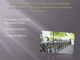 Ideias inovadoras e originais para poupar energia nos 27 Estados-Membros da União EuropeiaAluguer público de bicicletas(VELIB);