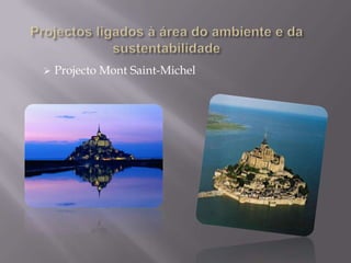 Liceu de Quioto;O trabalho de um eurodeputado.Responsabilidade das empresas em matéria ambientalProjectos ligados à área do ambiente e da sustentabilidadeProjecto MontSaint-MichelFIM