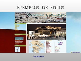 Ejemplos de sitios




      Geografía
 