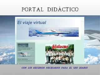 Portal didáctico




Con los recursos necesarios para el uso diario
 