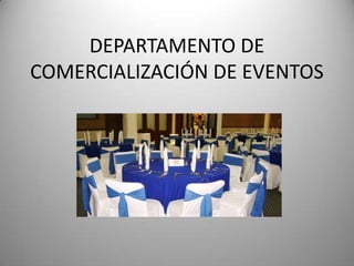 DEPARTAMENTO DE
COMERCIALIZACIÓN DE EVENTOS
 