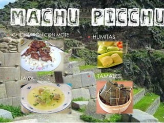  CHICHARRÓN CON MOTE
 LAWA
 HUMITAS
 TAMALES
 