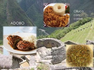 
KAPCHI
ADOBO
Olluco
con
carne
 