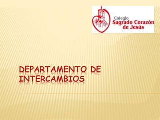 DEPARTAMENTO DE
INTERCAMBIOS
 