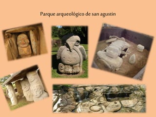 Parque arqueológico de san agustin
 