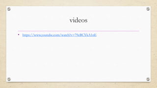 videos
• https://www.youtube.com/watch?v=79eBCYkA1nE
 