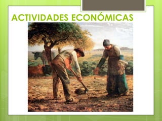 ACTIVIDADES ECONÓMICAS
 