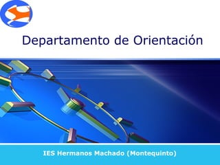 Departamento de Orientación




   IES Hermanos Machado (Montequinto)
 