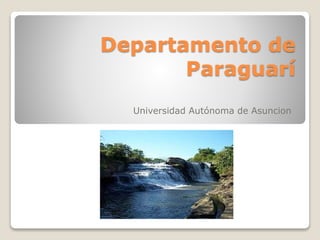 Departamento de
Paraguarí
Universidad Autónoma de Asuncion
 
