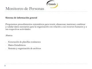Desarrollo de PersonasProcesos que abarca el entrenamiento y capacitaciónDiagnostico de necesidades de capacitaciónDiseño del programa anual y cronograma.Implementación de los cursosRegistro de los cursos y participantesEvaluación de los resultados obtenidos.
