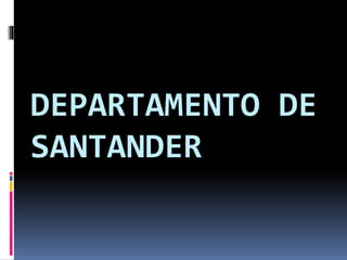 DEPARTAMENTO DE
SANTANDER
 